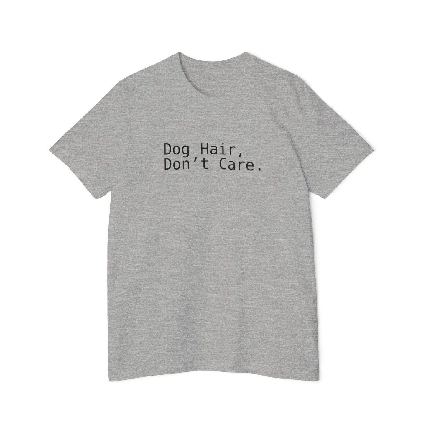 Dog Hair, Don’t Care. Funny Pet Lover T-Shirt | USA-Made Unisex Tee