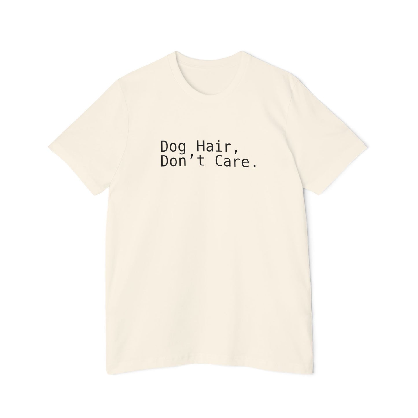Dog Hair, Don’t Care. Funny Pet Lover T-Shirt | USA-Made Unisex Tee