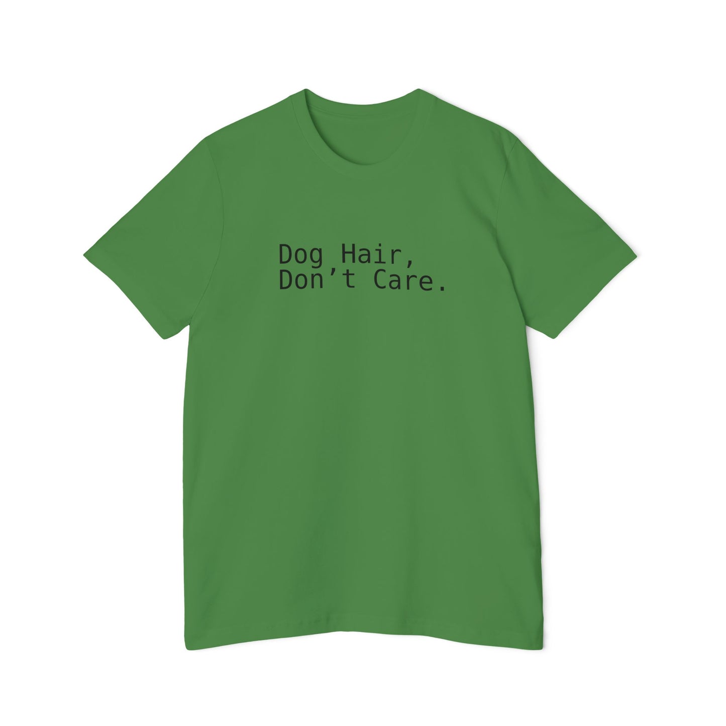 Dog Hair, Don’t Care. Funny Pet Lover T-Shirt | USA-Made Unisex Tee
