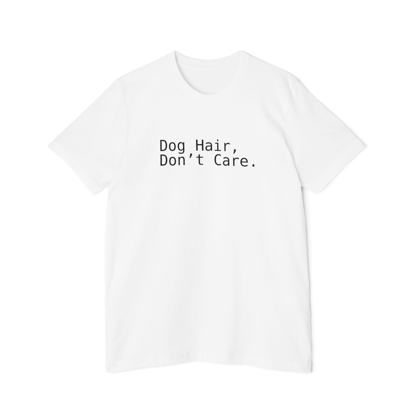 Dog Hair, Don’t Care. Funny Pet Lover T-Shirt | USA-Made Unisex Tee