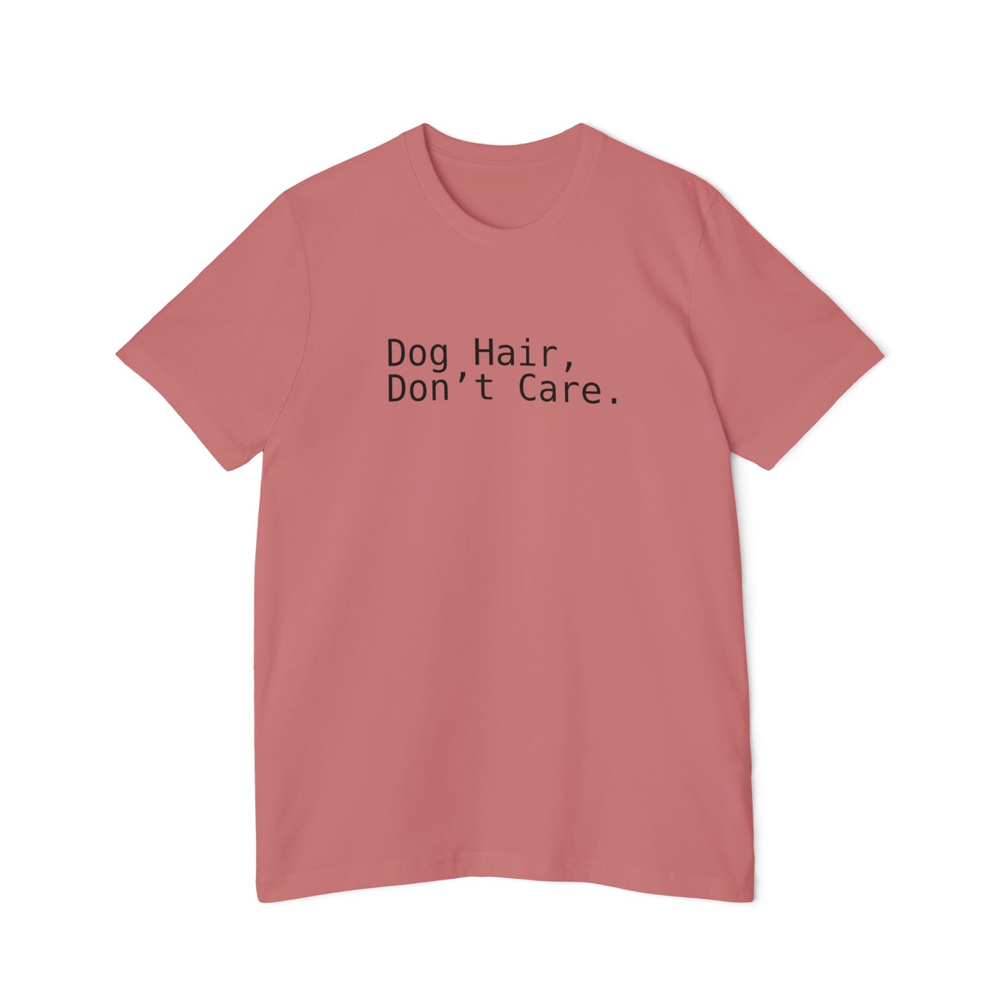 Dog Hair, Don’t Care. Funny Pet Lover T-Shirt | USA-Made Unisex Tee