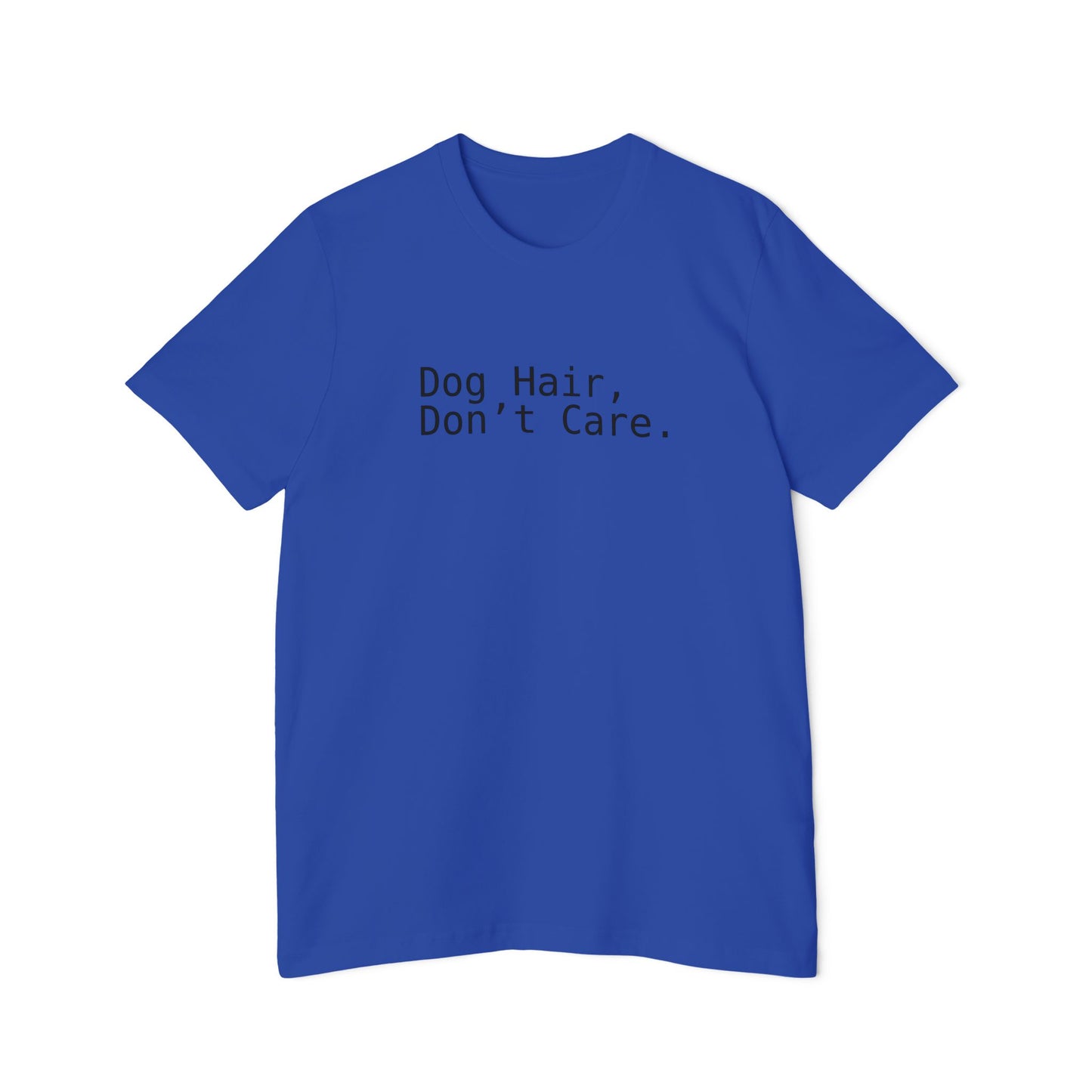 Dog Hair, Don’t Care. Funny Pet Lover T-Shirt | USA-Made Unisex Tee